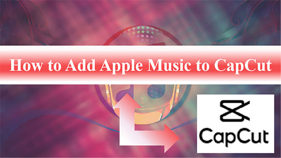 how to add apple music to capcut