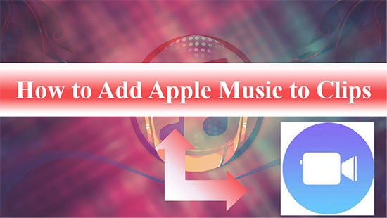 add apple music to clips