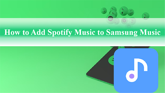 how to add music to samsung music from spotify