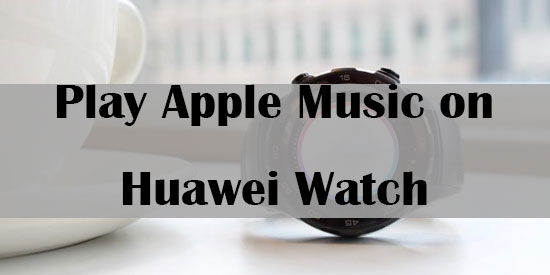 play apple music on huawei watch 2