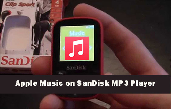 how to transfer apple music to sandisk mp3 player