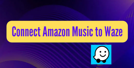 connect amazon music to waze