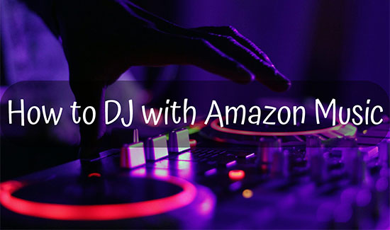 how to dj with amazon music