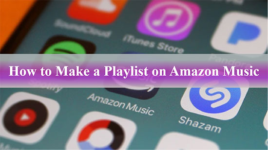 how to make a playlist on amazon music