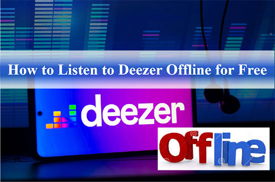 listen to deezer offline for free
