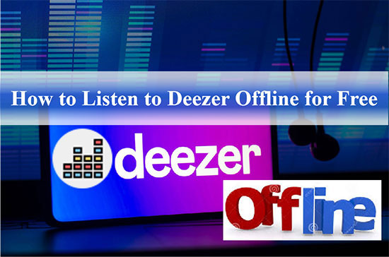 listen to deezer offline for free