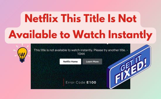 How to Fix Netflix This Title Is Not Available to Watch Instantly?
