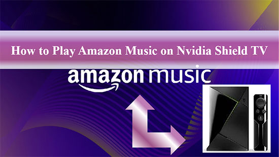 play amazon music on nvidia shield tv 