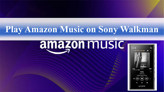 play amazon music on sony walkman