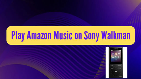 play amazon music on sony walkman