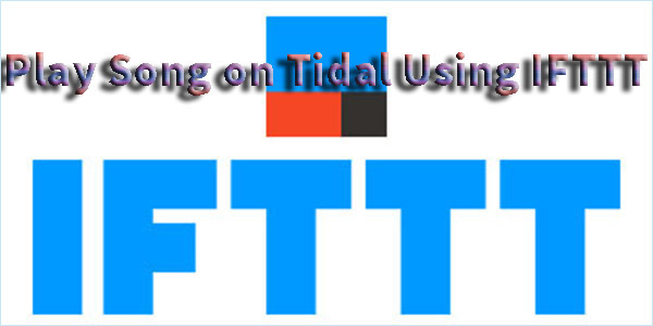 play song on tidal using ifttt