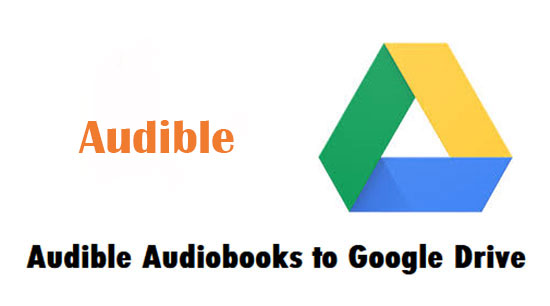 save audiobooks from audible to google drive