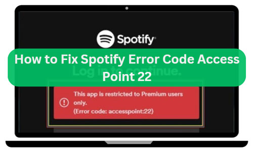 fix spotify error code access point 22