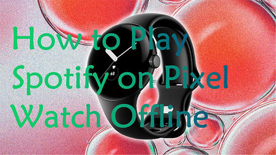 play spotify on pixel watch 