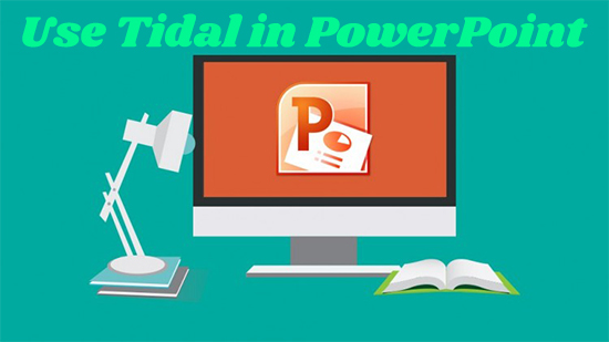 use tidal in powerpoint