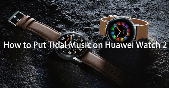 put tidal music on huawei watch 2